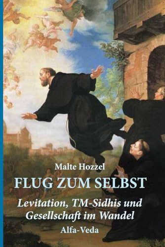Flug zum Selbst: Levitation, TM-Sidhis und Gesellschaft im Wandel von Alfa-Veda Verlag